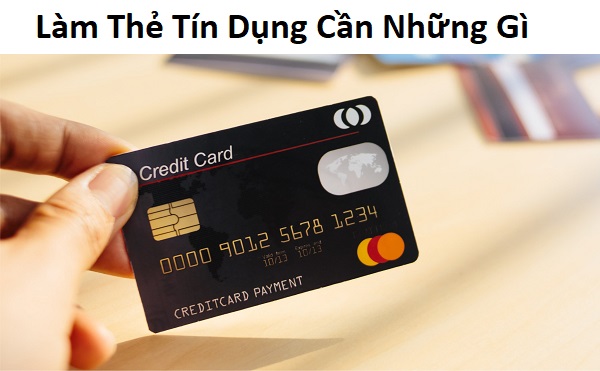 làm thẻ tín dụng cần những gì
