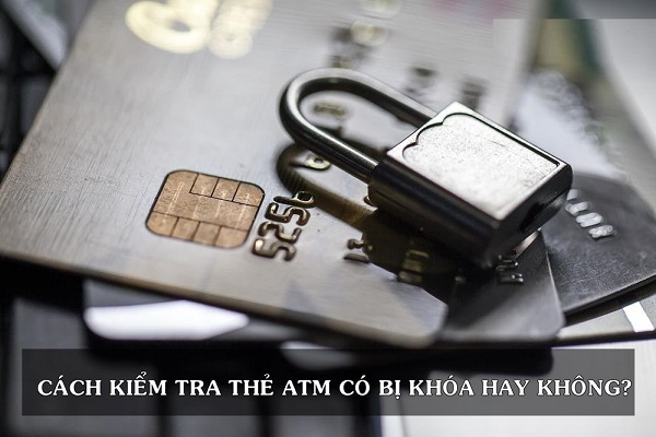cách kiểm tra thẻ ATM có bị khóa hay không