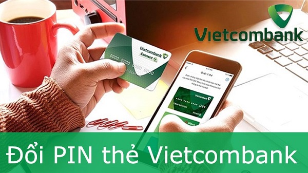 Cách đổi mã pin thẻ ATM ngân hàng Vietcombank