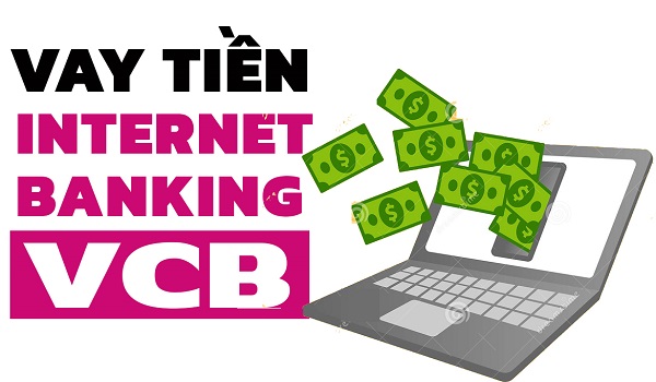 Quy trình các bước đăng ký vay tiền qua Internet Banking Vietcombank