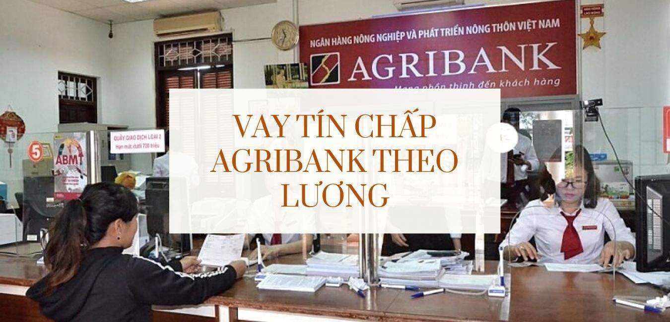 Vay Tín Chấp Agribank Theo Lương Lãi Suất Và Thủ Tục Mới Nhất 2025