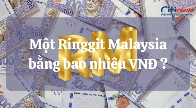1 đô Malaysia bằng bao nhiêu tiền Việt?
