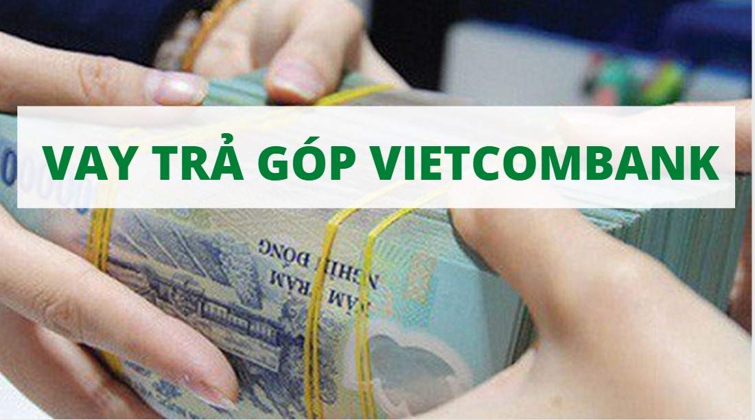 Các gói vay trả góp tại ngân hàng Vietcombank