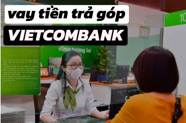 Vay trả góp ngân hàng Vietcombank