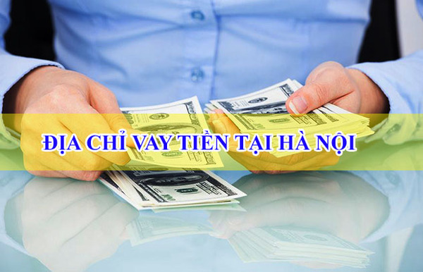 Những địa chỉ cho vay tiền nhanh tại Hà Nội chỉ cần CMND
