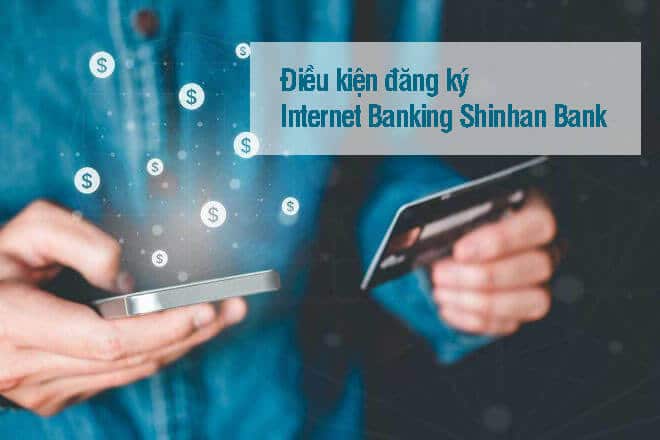 Điều kiện mở tài khoản Internet Banking Shinhanbank