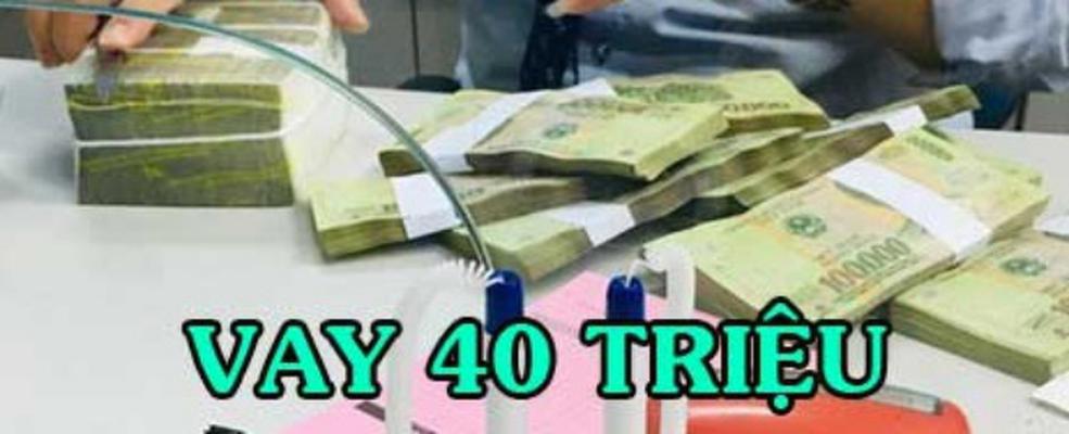 Vay 40 triệu