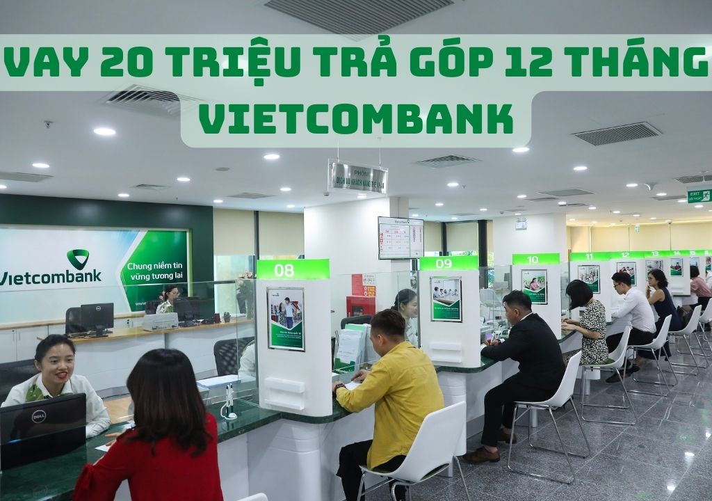 Vay 20 triệu trả góp 12 tháng Vietcombank