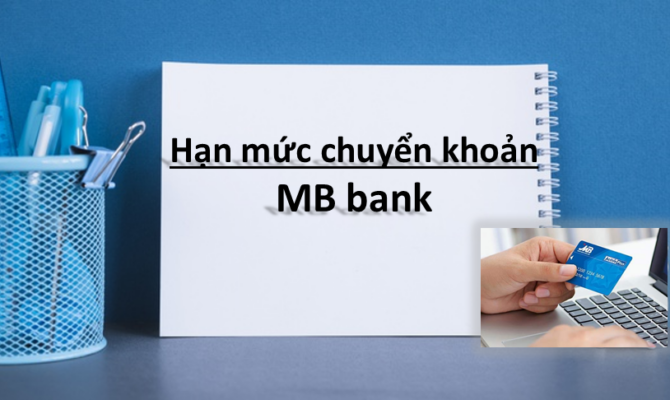 Hạn mức chuyển khoản MB Bank