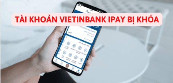 Tài khoản Vietinbank Ipay bị khóa là do đâu?