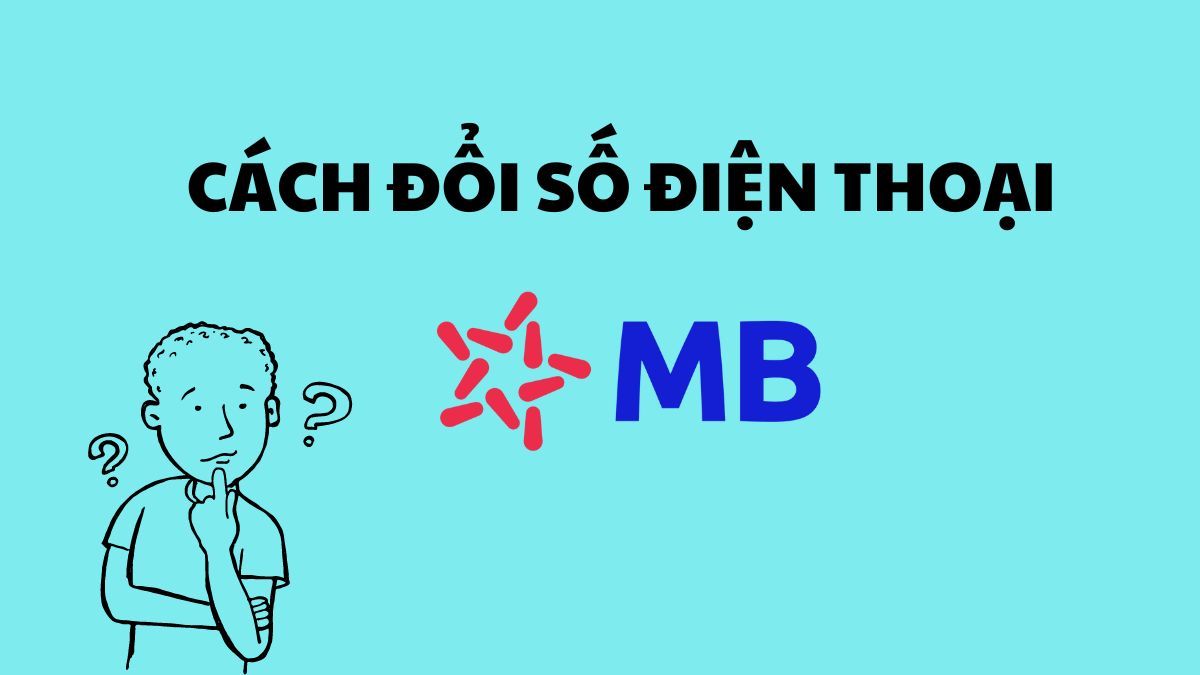 Cách đổi số điện thoại MB Bank