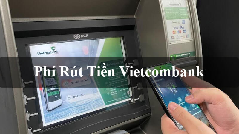 Phí rút tiền mặt từ thẻ ATM Vietcombank