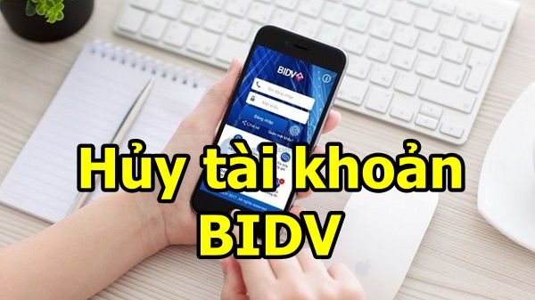 Nên hủy tài khoản BIDV khi nào?