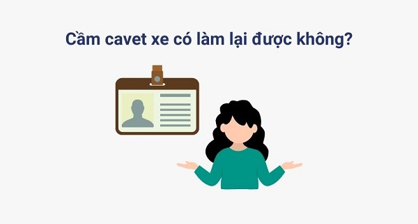 Cầm Cavet Xe Có Làm Lại Được Không? Giải Đáp Chi Tiết 2025