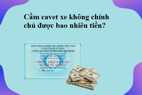 Cầm Cavet Xe Máy Không Chính Chủ - Thủ Tục & Điều Kiện