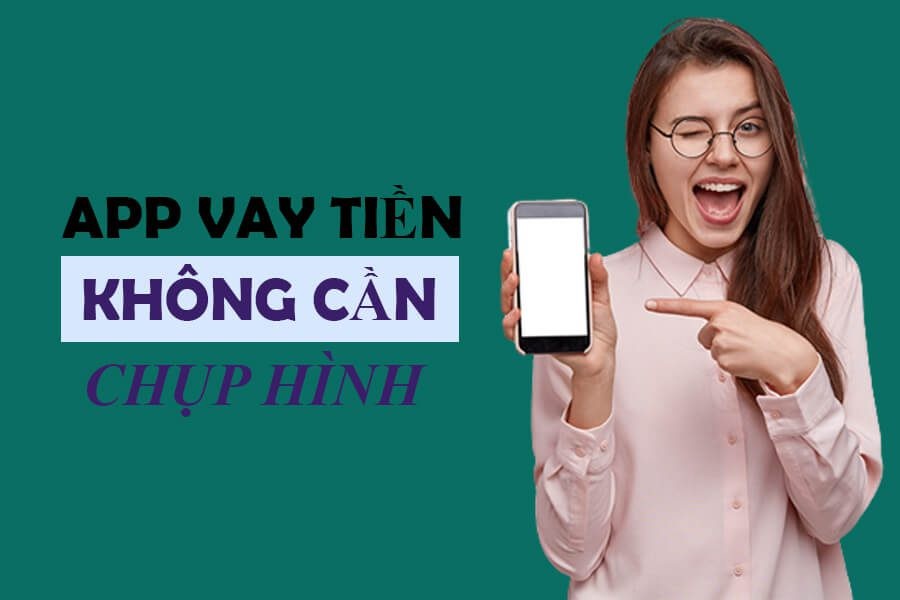 Top 10+ App Vay Tiền Không Cần Chụp Chân Dung Uy Tín 5 Lợi ích khi sử dụng app vay không cần chụp chân dung