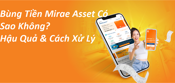 Bùng Tiền Mirae Asset Có Sao Không? Hậu Quả & Cách Xử Lý