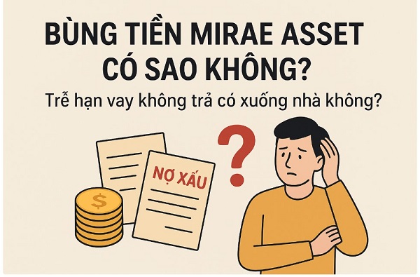 Bùng tiền Mirae Asset có sao không? 