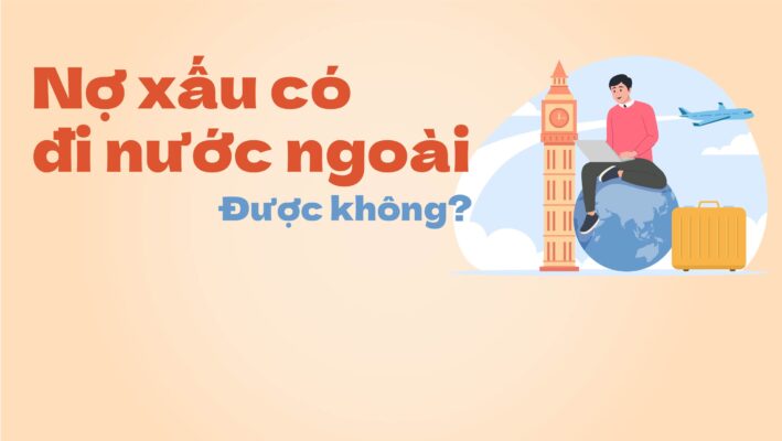Nợ Xấu Có Đi Nước Ngoài Được Không? Giải Đáp Chi Tiết