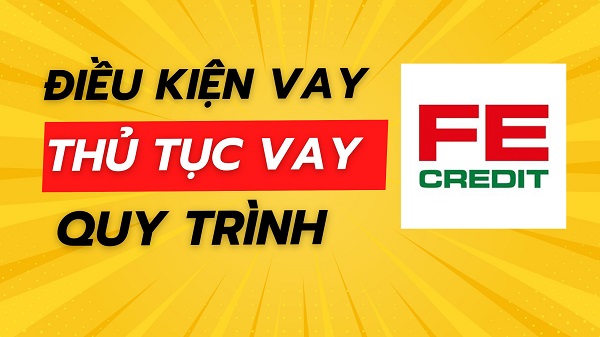 Nợ Xấu Home Credit Có Vay FE Được Không? Giải Đáp Chi Tiết 2025 7 Điều kiện để FE Credit xét duyệt khoản vay