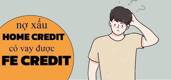 Nợ Xấu Home Credit Có Vay FE Được Không? Giải Đáp Chi Tiết 2025